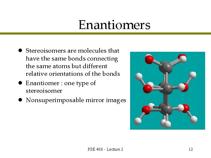 Enantiomers l Stereoisomers are molecules that have the same bonds connecting the same atoms