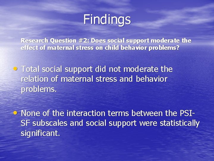 Findings Research Question #2: Does social support moderate the effect of maternal stress on