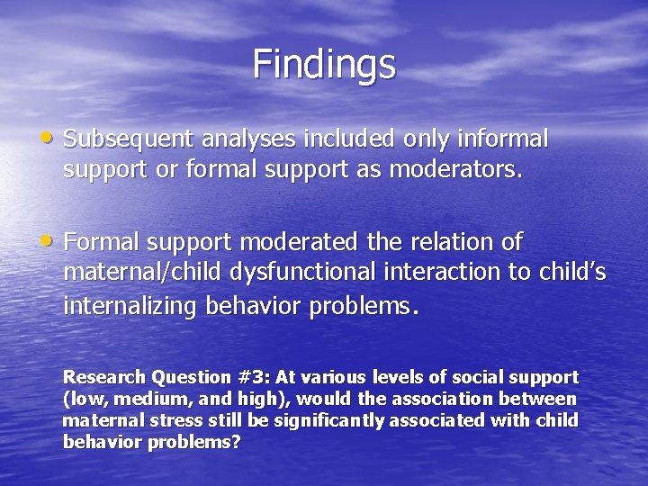 Findings • Subsequent analyses included only informal support or formal support as moderators. •