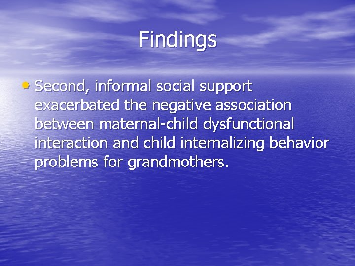 Findings • Second, informal social support exacerbated the negative association between maternal-child dysfunctional interaction