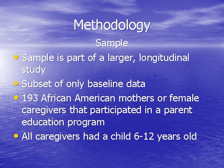 Methodology Sample • Sample is part of a larger, longitudinal study • Subset of