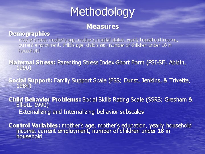 Methodology Demographics Measures mother’s race, mother’s age, mother’s marital status, yearly household income, current