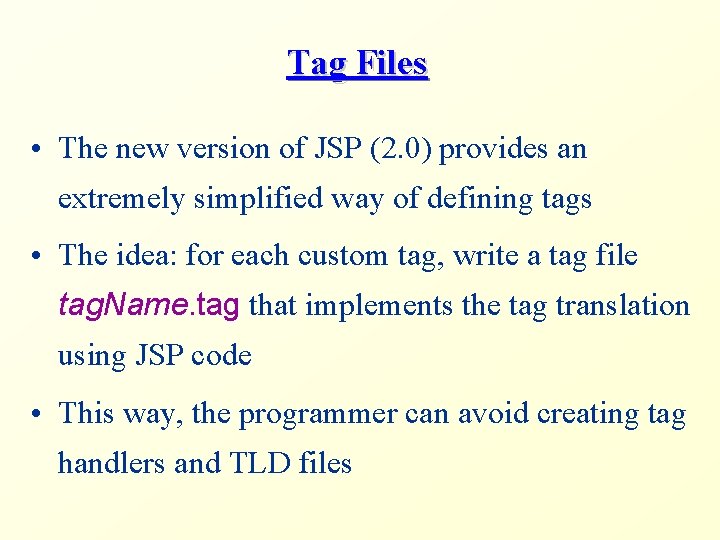 Tag Files • The new version of JSP (2. 0) provides an extremely simplified