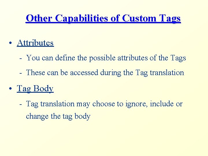 Other Capabilities of Custom Tags • Attributes - You can define the possible attributes