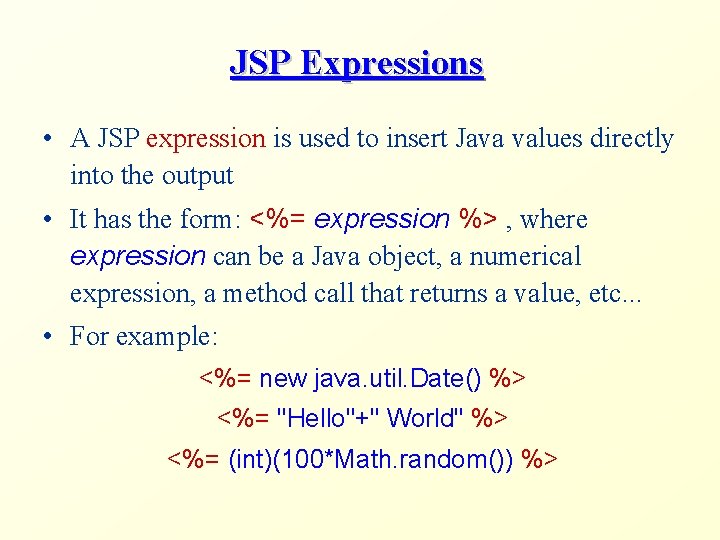 JSP Expressions • A JSP expression is used to insert Java values directly into