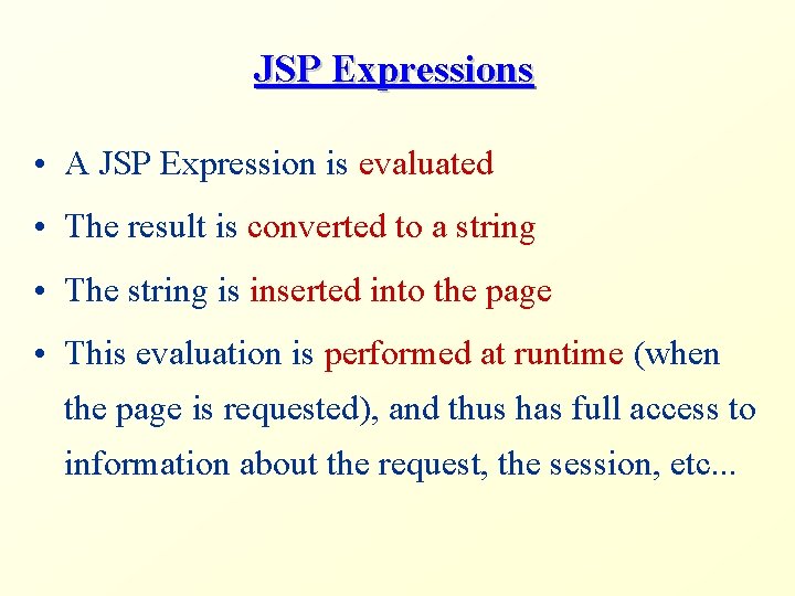 JSP Expressions • A JSP Expression is evaluated • The result is converted to