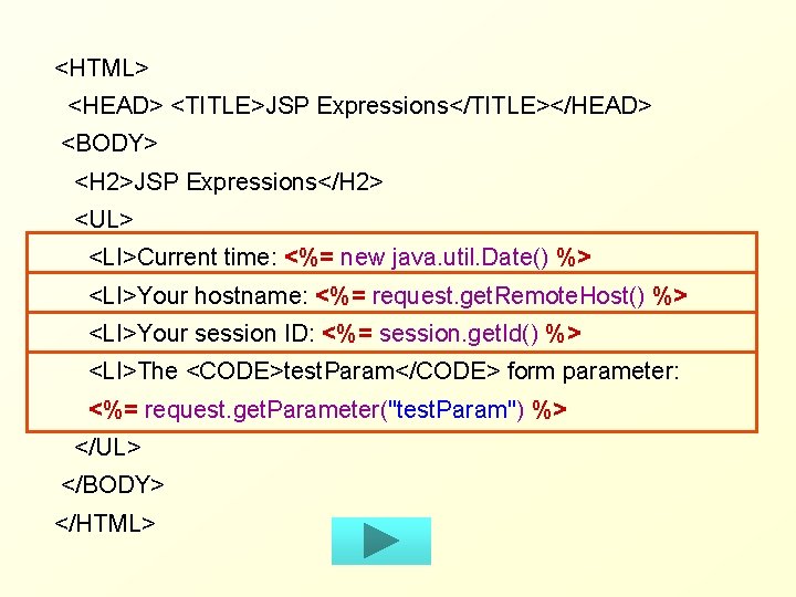 <HTML> <HEAD> <TITLE>JSP Expressions</TITLE></HEAD> <BODY> <H 2>JSP Expressions</H 2> <UL> <LI>Current time: <%= new