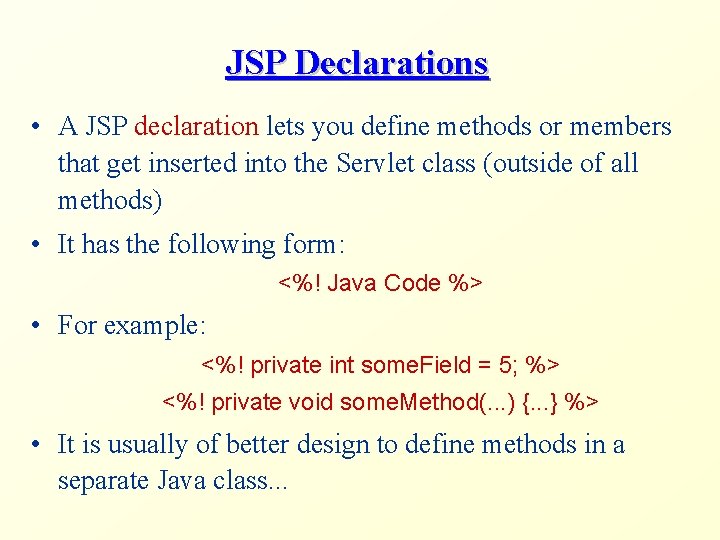 JSP Declarations • A JSP declaration lets you define methods or members that get