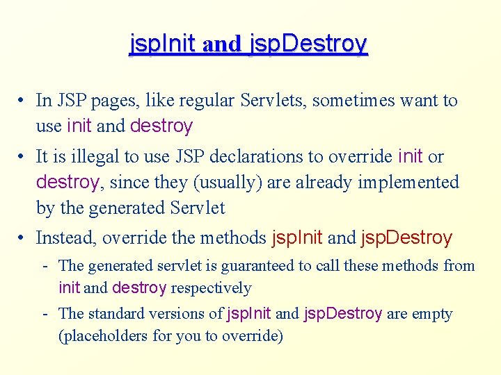 jsp. Init and jsp. Destroy • In JSP pages, like regular Servlets, sometimes want