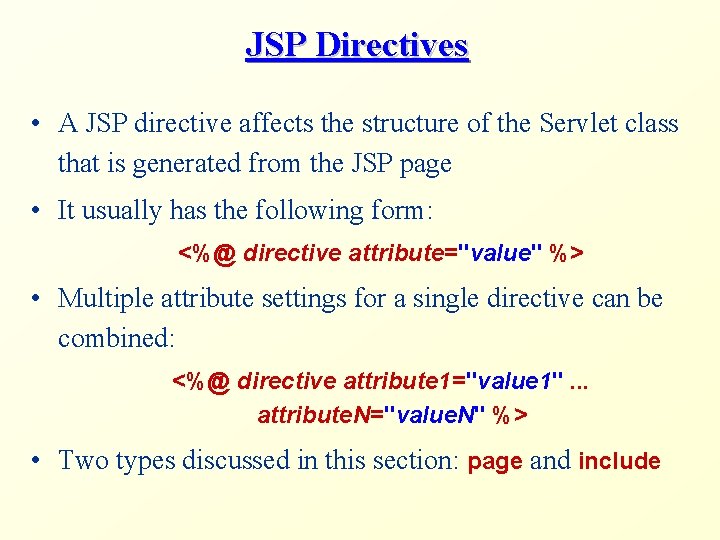 JSP Directives • A JSP directive affects the structure of the Servlet class that