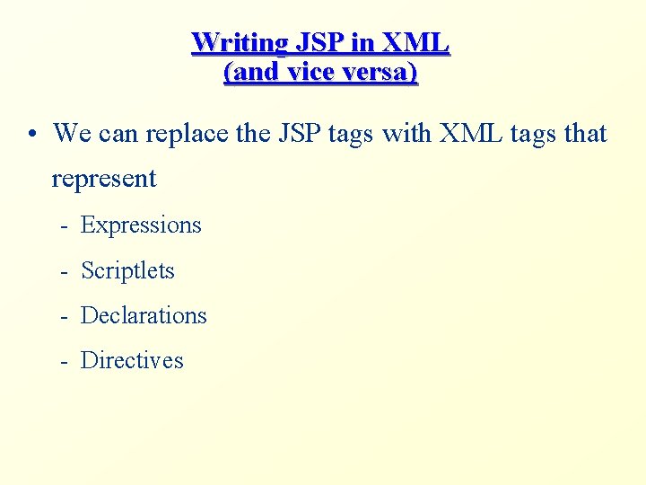 Writing JSP in XML (and vice versa) • We can replace the JSP tags