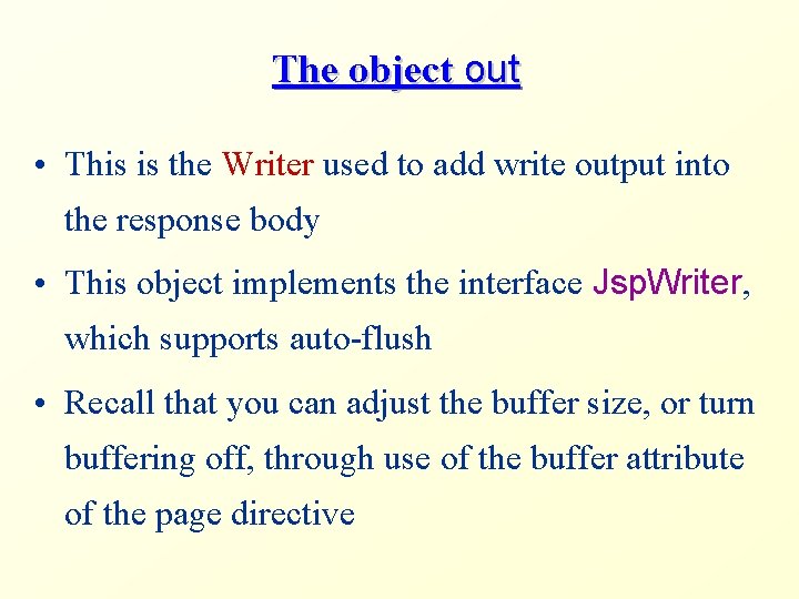 The object out • This is the Writer used to add write output into