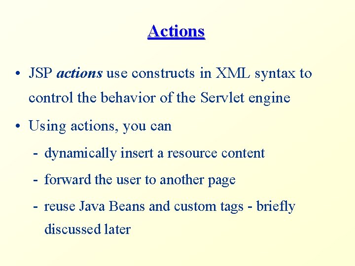 Actions • JSP actions use constructs in XML syntax to control the behavior of