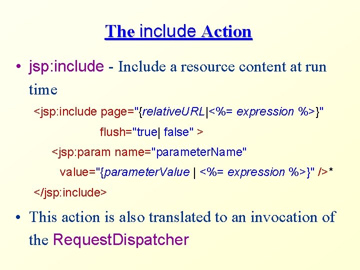 The include Action • jsp: include - Include a resource content at run time