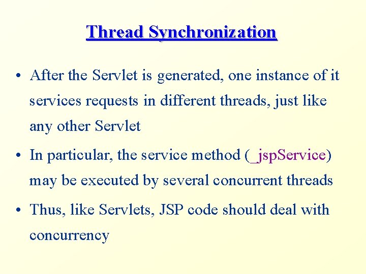 Thread Synchronization • After the Servlet is generated, one instance of it services requests