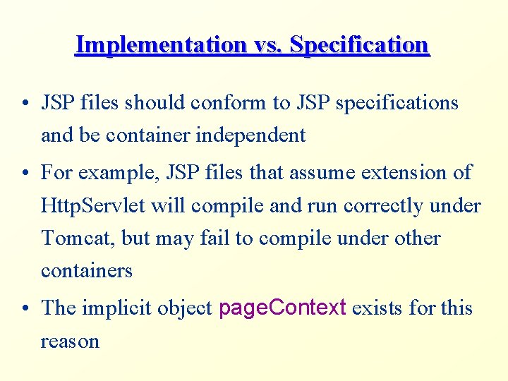 Implementation vs. Specification • JSP files should conform to JSP specifications and be container