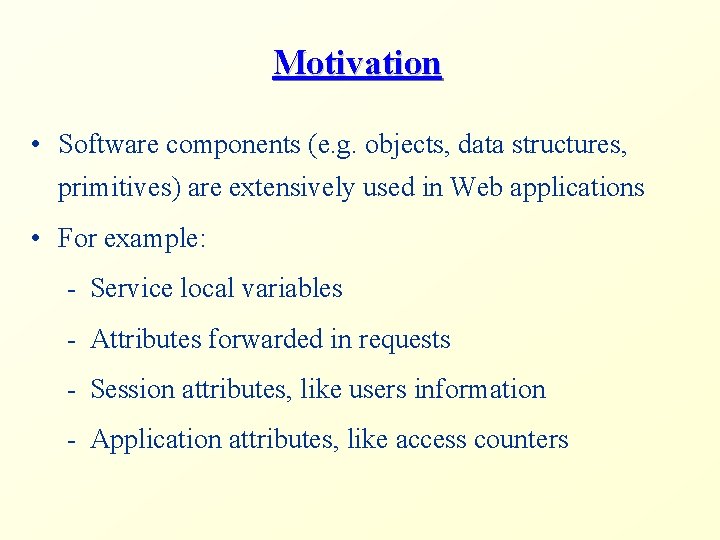 Motivation • Software components (e. g. objects, data structures, primitives) are extensively used in