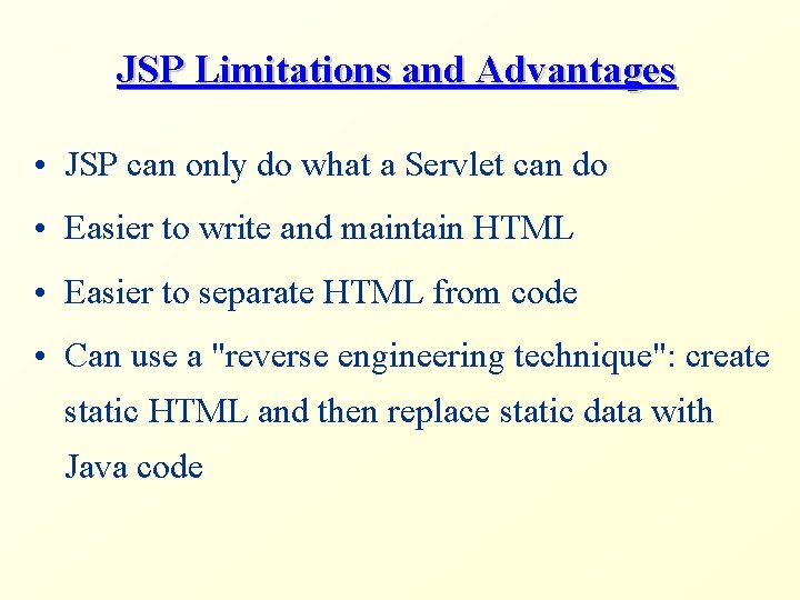 JSP Limitations and Advantages • JSP can only do what a Servlet can do