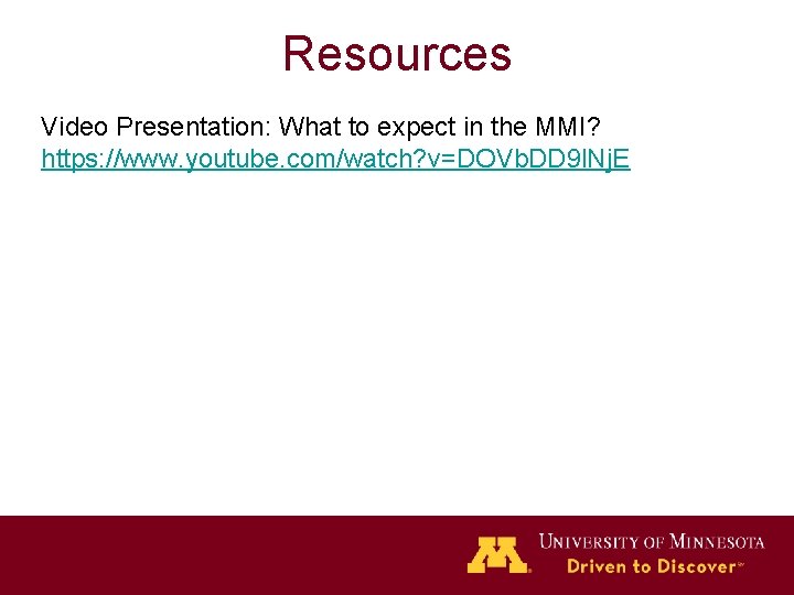 Resources Video Presentation: What to expect in the MMI? https: //www. youtube. com/watch? v=DOVb.