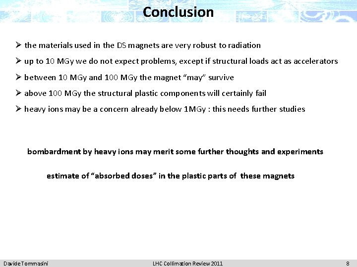 Conclusion Ø the materials used in the DS magnets are very robust to radiation