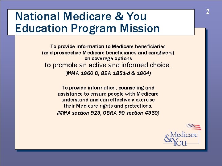 National Medicare & You Education Program Mission To provide information to Medicare beneficiaries (and