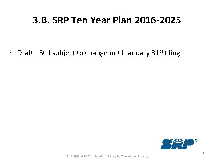 3. B. SRP Ten Year Plan 2016 -2025 • Draft - Still subject to