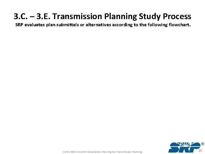 3. C. – 3. E. Transmission Planning Study Process SRP evaluates plan submittals or