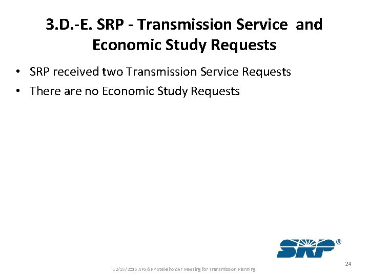 3. D. -E. SRP - Transmission Service and Economic Study Requests • SRP received