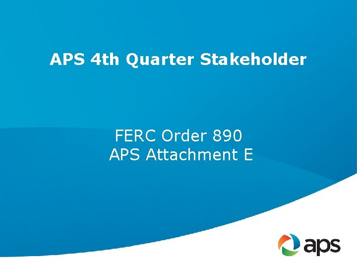 APS 4 th Quarter Stakeholder FERC Order 890 APS Attachment E 