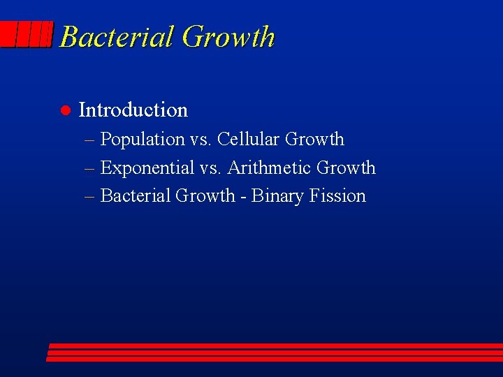 Bacterial Growth l Introduction – Population vs. Cellular Growth – Exponential vs. Arithmetic Growth