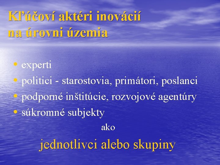 Kľúčoví aktéri inovácií na úrovni územia • experti • politici - starostovia, primátori, poslanci