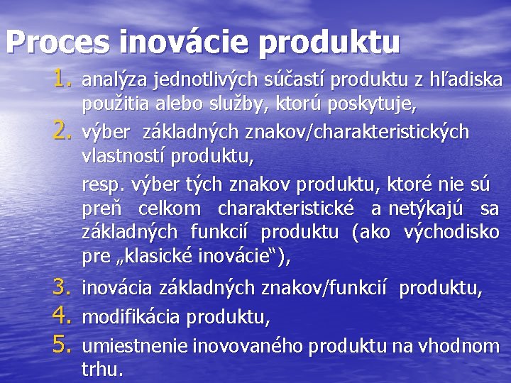 Proces inovácie produktu 1. analýza jednotlivých súčastí produktu z hľadiska 2. použitia alebo služby,