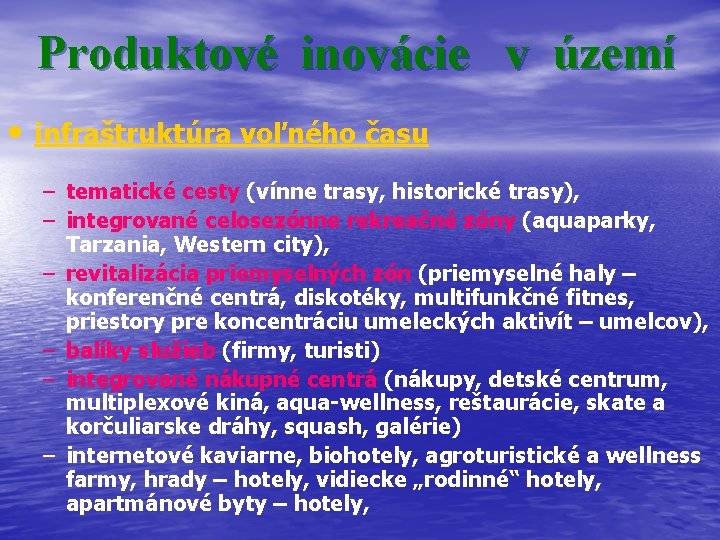 Produktové inovácie v území • infraštruktúra voľného času – tematické cesty (vínne trasy, historické