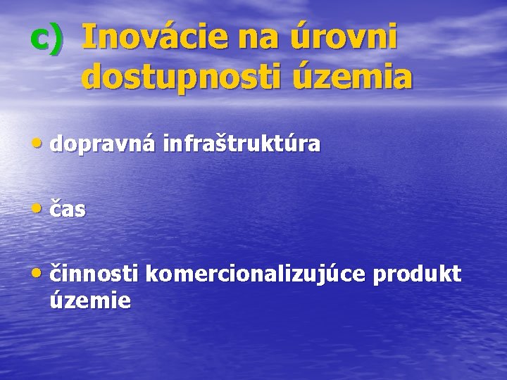 c) Inovácie na úrovni dostupnosti územia • dopravná infraštruktúra • čas • činnosti komercionalizujúce