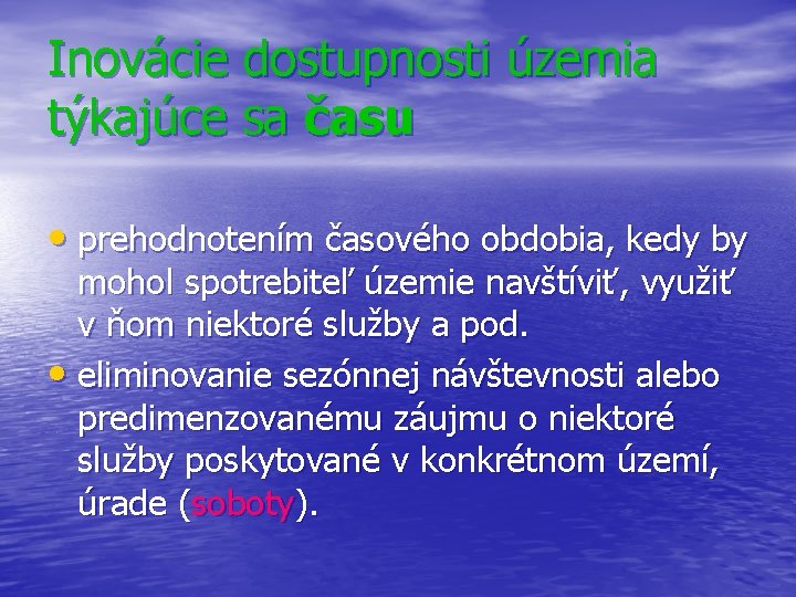 Inovácie dostupnosti územia týkajúce sa času • prehodnotením časového obdobia, kedy by mohol spotrebiteľ