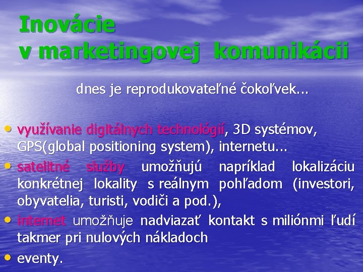 Inovácie v marketingovej komunikácii dnes je reprodukovateľné čokoľvek. . . • využívanie digitálnych technológií,