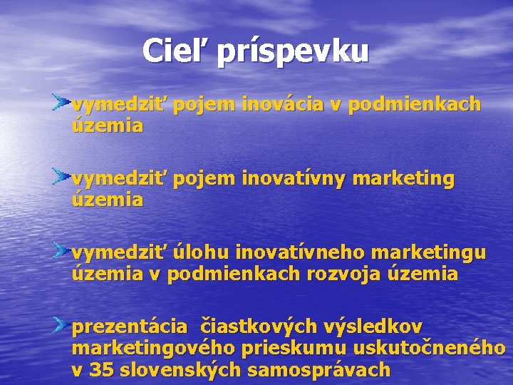 Cieľ príspevku vymedziť pojem inovácia v podmienkach územia vymedziť pojem inovatívny marketing územia vymedziť