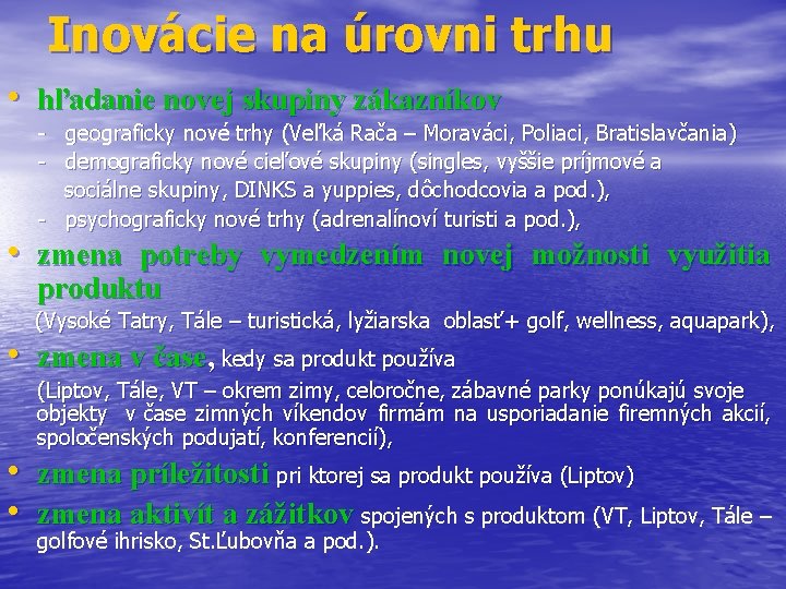 Inovácie na úrovni trhu • hľadanie novej skupiny zákazníkov - geograficky nové trhy (Veľká