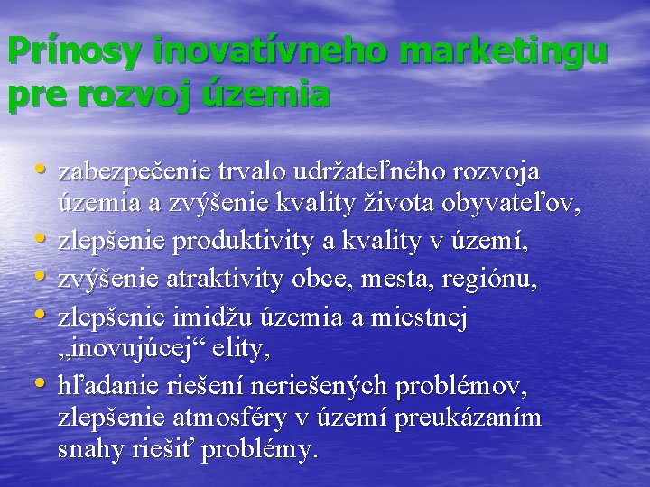 Prínosy inovatívneho marketingu pre rozvoj územia • zabezpečenie trvalo udržateľného rozvoja • • územia