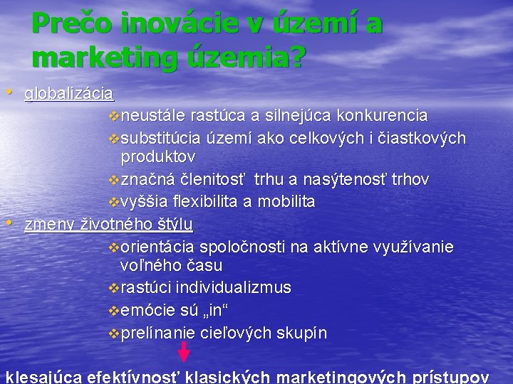 Prečo inovácie v území a marketing územia? • globalizácia vneustále rastúca a silnejúca konkurencia