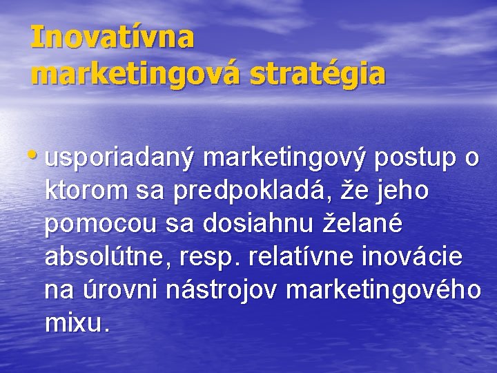 Inovatívna marketingová stratégia • usporiadaný marketingový postup o ktorom sa predpokladá, že jeho pomocou
