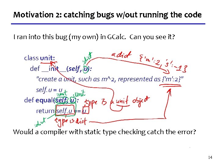 Motivation 2: catching bugs w/out running the code I ran into this bug (my