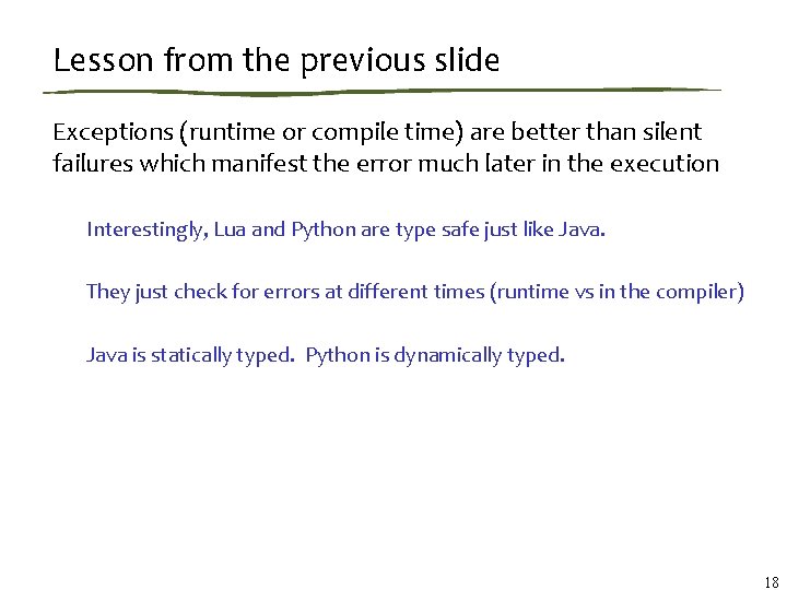 Lesson from the previous slide Exceptions (runtime or compile time) are better than silent