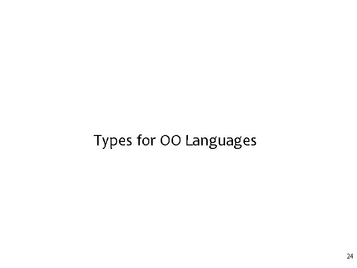Types for OO Languages 24 