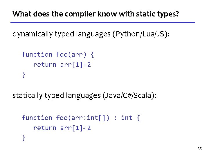 What does the compiler know with static types? dynamically typed languages (Python/Lua/JS): function foo(arr)