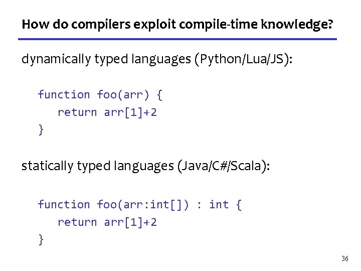 How do compilers exploit compile-time knowledge? dynamically typed languages (Python/Lua/JS): function foo(arr) { return