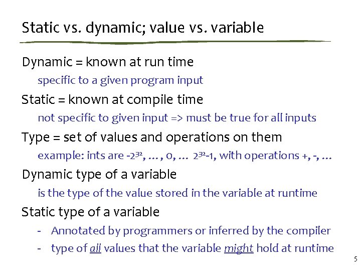 Static vs. dynamic; value vs. variable Dynamic = known at run time specific to