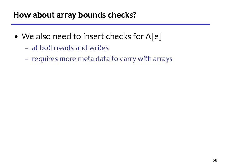 How about array bounds checks? • We also need to insert checks for A[e]