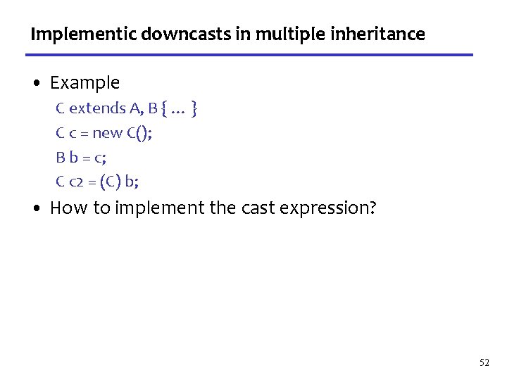 Implementic downcasts in multiple inheritance • Example C extends A, B { … }