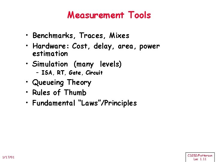 Measurement Tools • Benchmarks, Traces, Mixes • Hardware: Cost, delay, area, power estimation •